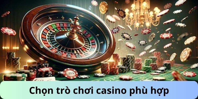 Chọn mẹo chơi casino phù hợp