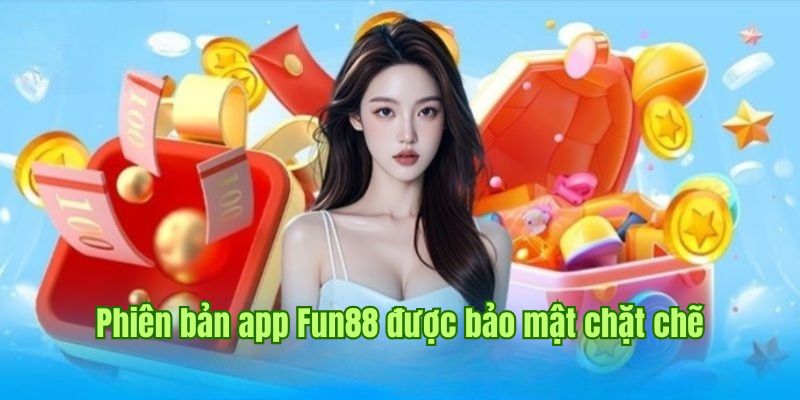 Hệ thống bảo mật app Fun88 chất lượng tuyệt đỉnh