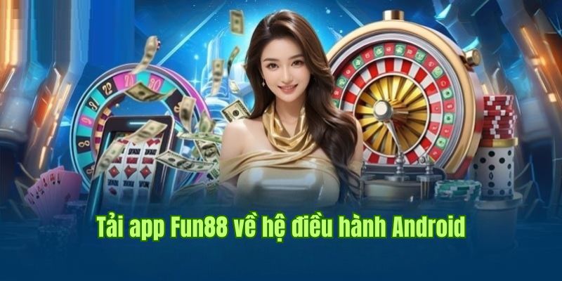 Tải Fun88 thần tốc, miễn phí 100% về Android