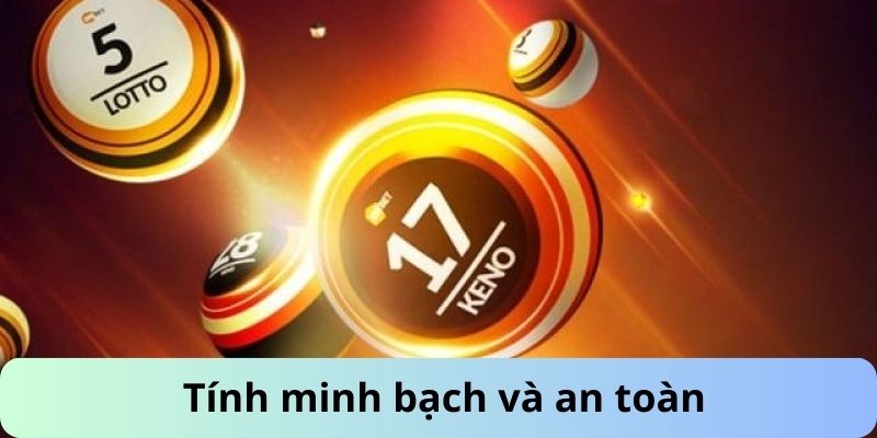 Có tính minh bạch và an toàn